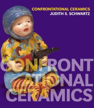 Hardcover Confrontational Ceramics: The Artist as Social Critic Book