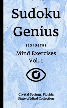 Paperback Sudoku Genius Mind Exercises Volume 1: Crystal Springs, Florida State of Mind Collection Book