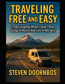 Paperback Traveling Free and Easy, 2025 Edition: : They laughed when I said I was going to retire and live in my van Book