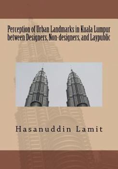Perception of Urban Landmarks in Kuala Lumpur between Designers, Non-designers, and Laypublic