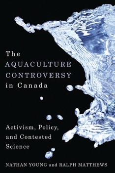 Paperback The Aquaculture Controversy in Canada: Activism, Policy, and Contested Science Book