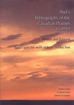 Hardcover Peel's Bibliography of the Canadian Prairies to 1953: Based Upon the Work of Bruce Braden Peel Book