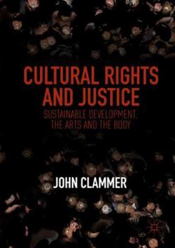 Hardcover Cultural Rights and Justice: Sustainable Development, the Arts and the Body Book