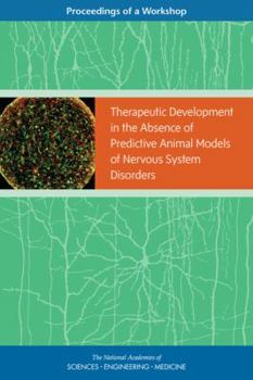 Paperback Therapeutic Development in the Absence of Predictive Animal Models of Nervous System Disorders: Proceedings of a Workshop Book