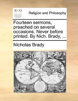 Paperback Fourteen Sermons, Preached on Several Occasions. Never Before Printed. by Nich. Brady, ... Book