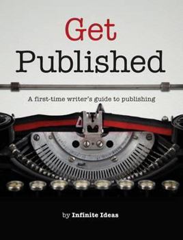 Paperback Get Published: A First-Time Writer's Guide to Publishing. Book