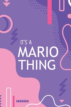 IT'S A MARIO THING: YOU WOULDN'T UNDERSTAND Notebook, 120 Pages, 6x9, Soft Cover, Glossy Finish.