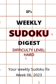 Paperback Bp's Weekly Sudoku Digest - Difficulty Hard - Week 06, 2023 Book