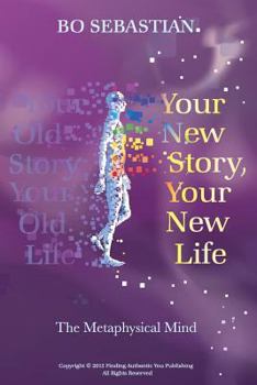 Paperback Your New Story, Your New Life: The Metaphysical Mind Book