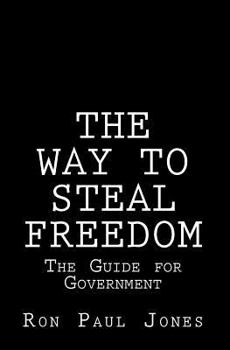 The Way to Steal Freedom: The Guide for Government