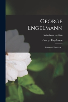Paperback George Engelmann: Botanical Notebook 1; Nelumbonaceae 1860 Book