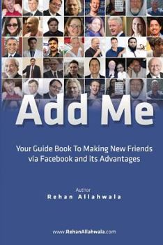 Paperback Add Me: Your Guide Book To Making New Friends via Facebook and its Advantages Book
