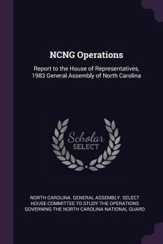 Ncng Operations: Report to the House of Representatives, 1983 General Assembly of North Carolina