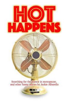 Paperback Hot Happens: Searching for the humor in menopause, and other funny stories Book
