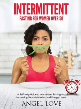 Hardcover Intermittent Fasting for Women over 50: A Self-Help Guide to Intermittent Fasting and Increasing Your Metabolism and Energy Levels Book