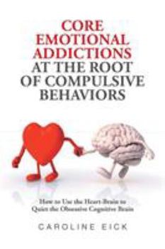 Paperback Core Emotional Addictions at the Root of Compulsive Behaviors Book