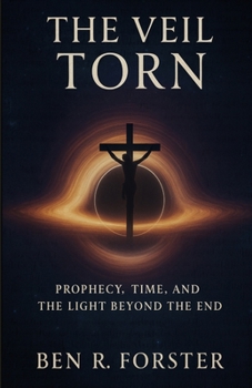 Paperback The Veil Torn: Prophecy, Time, and the Light Beyond the End Book