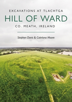 Paperback Excavations at Tlachtga, Hill of Ward, Co. Meath, Ireland Book