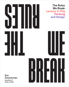 Paperback The Rules We Break: Lessons in Play, Thinking, and Design Book