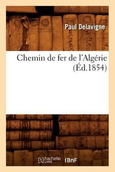 Paperback Chemin de Fer de l'Algérie (Éd.1854) [French] Book