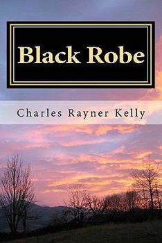 Paperback Black Robe: The Renegade Missionary Book