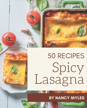 Paperback 50 Spicy Lasagna Recipes: A Spicy Lasagna Cookbook to Fall In Love With Book