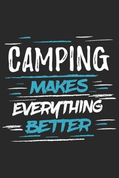 Camping Makes Everything Better: Funny Cool Camper Journal | Notebook | Workbook  Diary | Planner-6x9 - 120 College Ruled Lined Paper Pages With An ... Gift For Camping Fans, Enthusiasts, Lovers