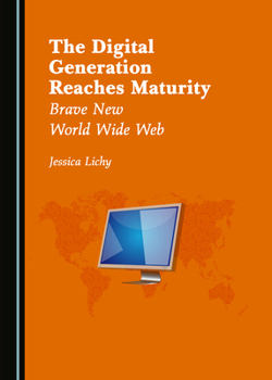 Hardcover The Digital Generation Reaches Maturity: Brave New World Wide Web Book