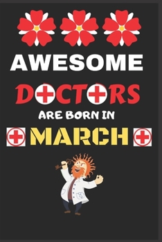 Awesome Doctors Are Born In March: Blank Line Journal, Doctor Birthday Notebook, Doctor Birthday Gift, Doctor Dairy, Birthday Gift