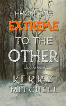 From One Extreme To The Other: A Book of Poetry