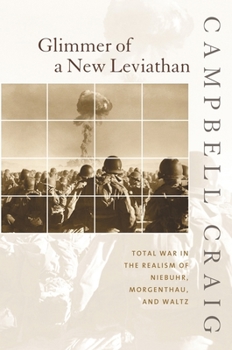 Hardcover Glimmer of a New Leviathan: Total War in the Realism of Niebuhr, Morgenthau, and Waltz Book