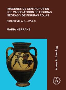 Paperback Imagenes de Centauros En Los Vasos Aticos de Figuras Negras Y de Figuras Rojas: Siglos VIII A.C. - IV A.C. [Spanish] Book