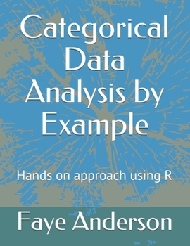 Paperback Categorical Data Analysis by Example: Hands on approach using R Book