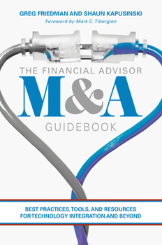 Hardcover The Financial Advisor M&A Guidebook: Best Practices, Tools, and Resources for Technology Integration and Beyond Book