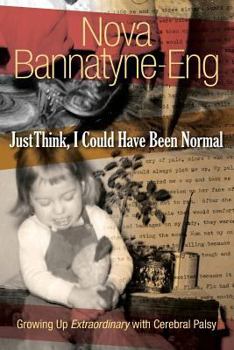 Paperback Just Think, I Could Have Been Normal: Growing up extraordinary with cerebral palsy Book