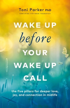 Paperback Wake Up Before Your Wake-Up Call: The Five Pillars for Deeper Love, Joy, and Connection in Midlife Book