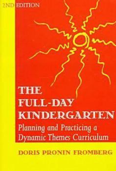 Paperback The Full-Day Kindergarten: Planning and Practicing a Dynamic Themes Curriculum Book