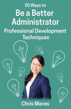 Paperback 50 Ways to Be a Better Administrator: Professional Development Techniques Book