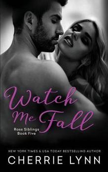 Watch Me Fall - Book #5 of the Ross Siblings
