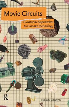 Paperback Movie Circuits: Curatorial Approaches to Cinema Technology Book