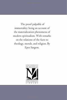 Paperback The Proof Palpable of Immortality; Being An Account of the Materialization Phenomena of Modern Spiritualism. With Remarks On the Relations of the Fact Book