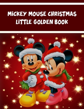 Mickey Mouse Christmas Little Golden Book: Mickey Mouse Christmas Little Golden Book, Mickey Mouse Christmas Book. 20 Pageg - 8.5" x 11" In Cover.