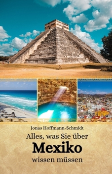 Alles, was Sie über Mexiko wissen müssen (German Edition)