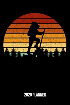 Paperback 2020 Planner: Vintage Sunset Hiking Weekly & Monthly Planner 2020 - 52 Week Calendar 6 x 9 Organizer - Gift For Hikers And Climbers Book