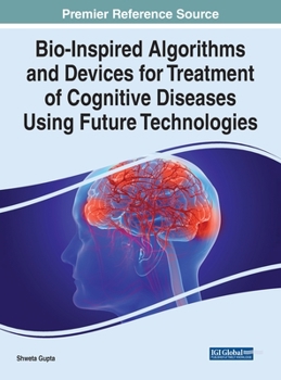 Hardcover Bio-Inspired Algorithms and Devices for Treatment of Cognitive Diseases Using Future Technologies Book