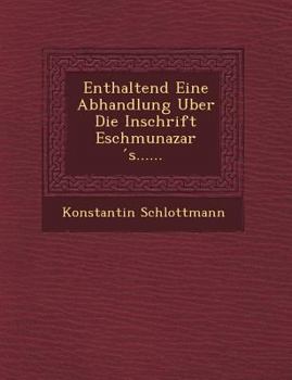 Paperback Enthaltend Eine Abhandlung Uber Die Inschrift Eschmunazar S...... [German] Book