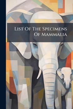 Paperback List Of The Specimens Of Mammalia Book