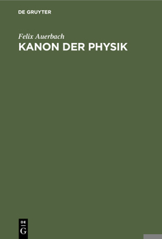 Hardcover Kanon Der Physik: Die Begriffe, Principien, Sätze, Formeln, Dimensionsformeln Und Konstanten Der Physik Nach Dem Neuesten Stande Der Wis [German] Book