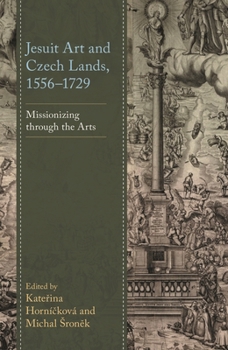 Hardcover Jesuit Art and Czech Lands, 1556-1729: Missionizing through the Arts Book