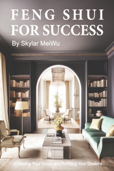 Paperback Feng Shui for Success: Achieving Your Goals and Fulfilling Your Dreams Book